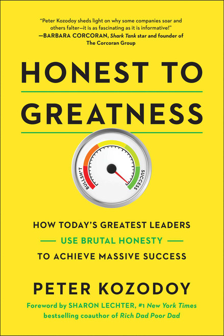 Honest to Greatness (How Today's Greatest Leaders Use Brutal Honesty to Achieve Massive Success) by Peter Kozodoy, 9781948836500