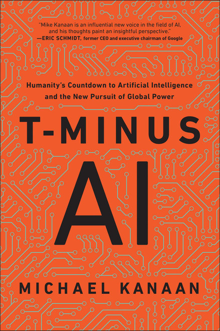 T-Minus AI (Humanity's Countdown to Artificial Intelligence and the New Pursuit of Global Power) by Michael Kanaan, 9781948836944