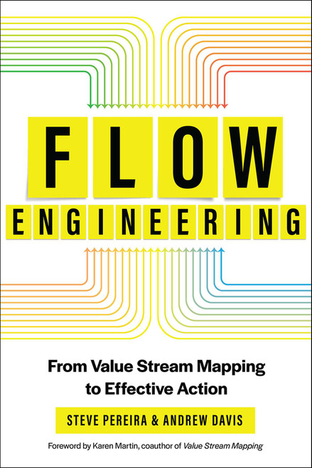 Flow Engineering (From Value Stream Mapping to Effective Action) by Steve Pereira, Andrew Davis, Karen Martin, 9781950508457