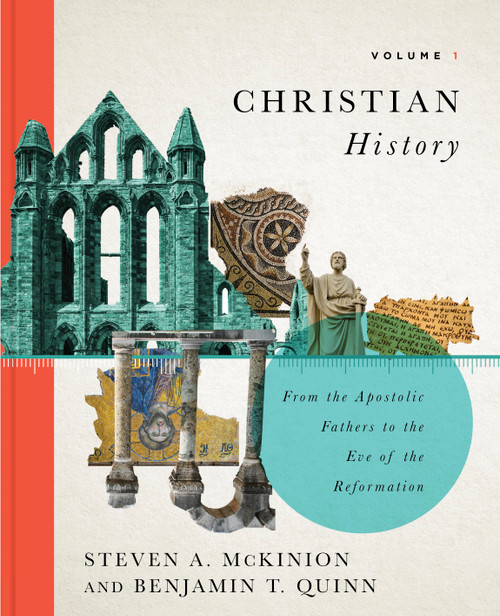 Christian History, Volume 1 (From the Apostolic Fathers to the Eve of the Reformation) by Steven A. McKinion, Benjamin T. Quinn, 9781087736112