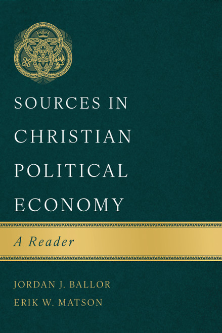 Sources in Christian Political Economy (A Reader) by Jordan J. Ballor, Erik W. Matson, 9781087766355