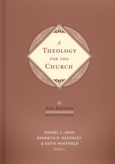 A Theology for the Church, 2nd Edition (Revised and Expanded) by Dr. Daniel L. Akin, Kenneth D. Keathley, Keith S. Whitfield, 9781087776422