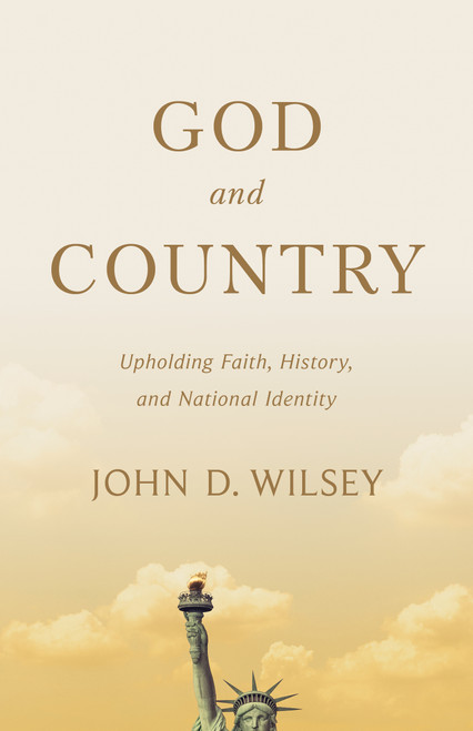 God and Country (Upholding Faith, History, and National Identity) by John D. Wilsey, Benjamin T. Quinn, 9781087783048