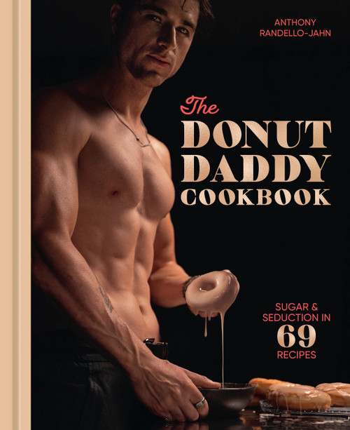 The Donut Daddy Cookbook (Sugar & Seduction in 69 Recipes [A Dessert Cookbook]) by Anthony Randello-Jahn, 9780593837627