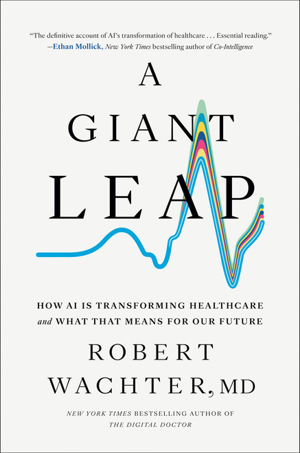 A Giant Leap (How AI Is Transforming Healthcare and What That Means for Our Future) by Robert Wachter, 9798217044245