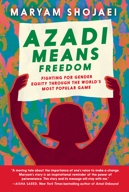 Azadi Means Freedom (Fighting for gender equity through the world's most popular game) by Maryam Shojaei, 9781644214893