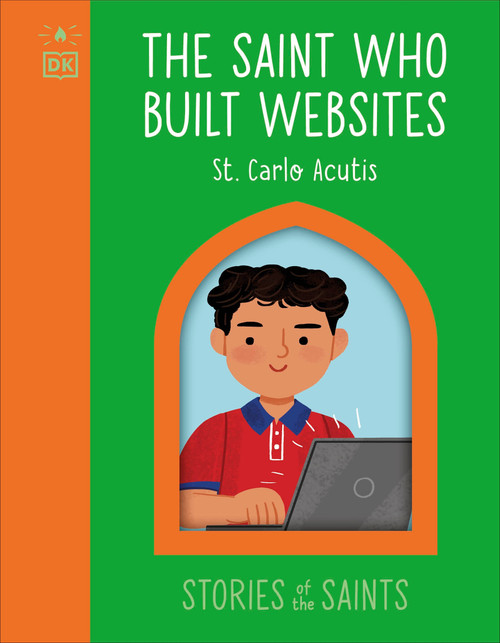 The Saint who Built Websites - St. Carlo Acutis by DK, 9798217133888