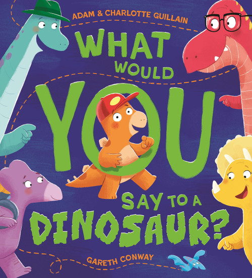 What Would You Say to a Dinosaur? by Adam and Charlotte Guillain, 9781444970630