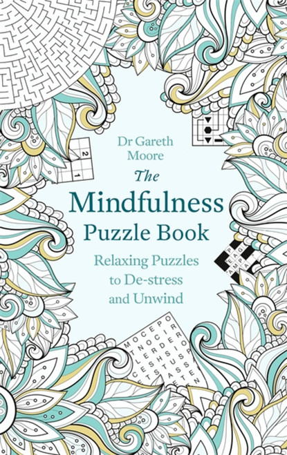 The Mindfulness Puzzle Book (Relaxing Puzzles to De-stress and Unwind) by Dr. Gareth Moore, 9781472137500