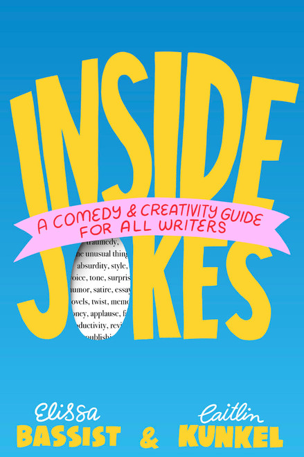 Inside Jokes (A Comedy and Creativity Guide for All Writers) by Elissa Bassist, Caitlin Kunkel, 9781538770771