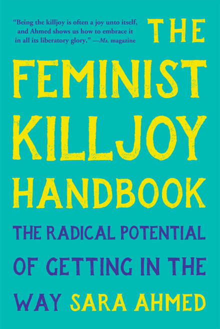 The Feminist Killjoy Handbook (The Radical Potential of Getting in the Way) - 9781541603769 by Sara Ahmed, 9781541603769