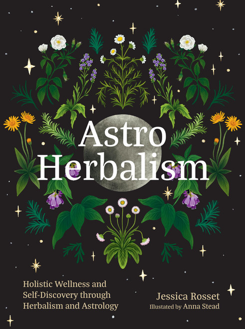 Astro Herbalism (Holistic Wellness and Self-Discovery through Herbalism and Astrology) by Jessica Rosset, 9781643265544