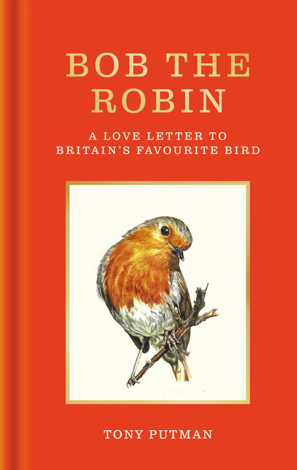 Bob the Robin (A love letter to Britain's favourite bird) - 9781856755320 by Tony Putman, 9781856755320