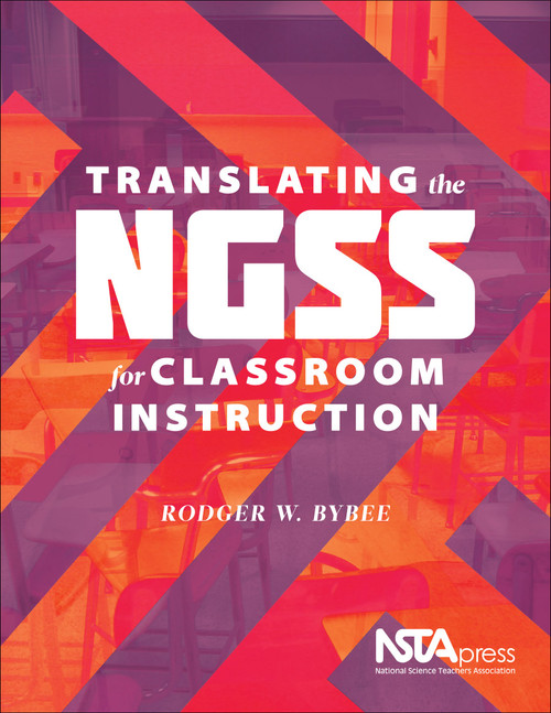 Translating the NGSS for Classroom Instruction by Rodger W. Bybee, 9781938946011