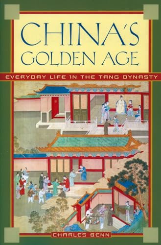China's Golden Age (Everyday Life in the Tang Dynasty) by Charles Benn, 9780195176650
