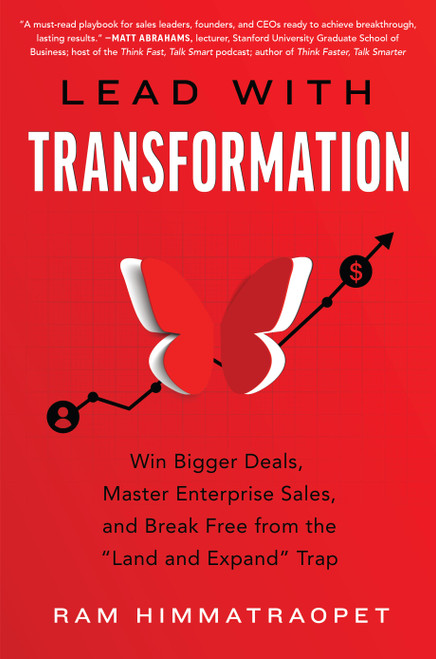Lead With Transformation (Win Bigger Deals, Master Enterprise Sales, and Break Free from the Land and Expand Trap) by Ram Himmatraopet, 9781639081455
