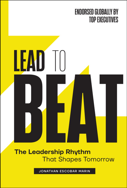 Lead to Beat (The Leadership Rhythm That Shapes Tomorrow) by Jonathan Escobar Marin, 9781639081486