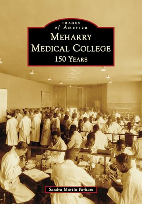 Meharry Medical College (150 Years) by Sandra Martin Parham, 9781467162913