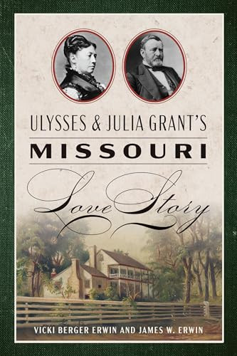 Ulysses & Julia Grant's Missouri Love Story by Vicki Berger Erwin, James W. Erwin, 9781467157360