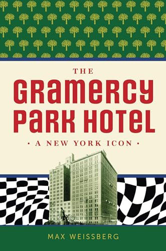 The Gramercy Park Hotel (A New York Icon) by Max Weissberg, 9781467158848