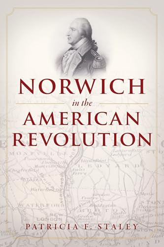 Norwich in the American Revolution by Patricia F. Staley, 9781467159968