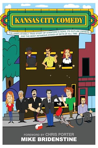 Kansas City Comedy (The Unbelievable True Story of Stanford & Sons, Its Outlaw Owners and the Most Infamous Stand-Up Sets of All Time) by Mike Bridenstine, Chris Porter, 9781467170161