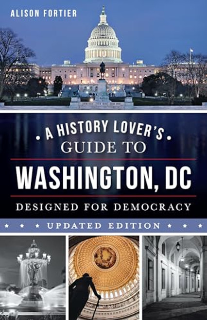 A History Lover's Guide to Washington, D.C. (Designed for Democracy) by Alison Fortier, 9781467170482