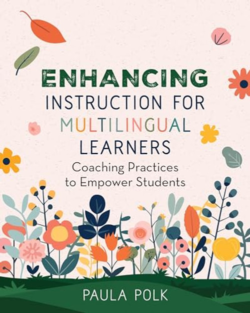 Enhancing Instruction for Multilingual Learners (Coaching Practices to Empower Students) by Paula Polk, 9781416633730