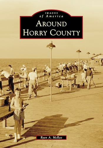 Around Horry County by Ryan A. McRae, 9781467162272