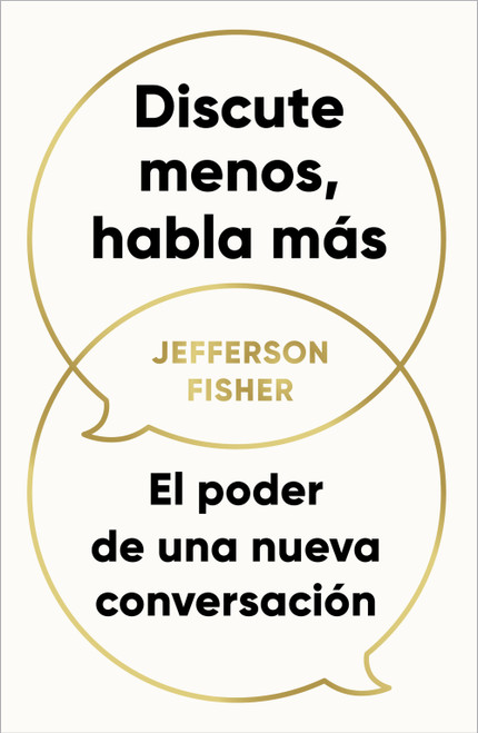 Discute menos, habla más / The Next Conversation: Argue Less, Talk More (Spanish Edition) by Jefferson Fisher, 9798890984791