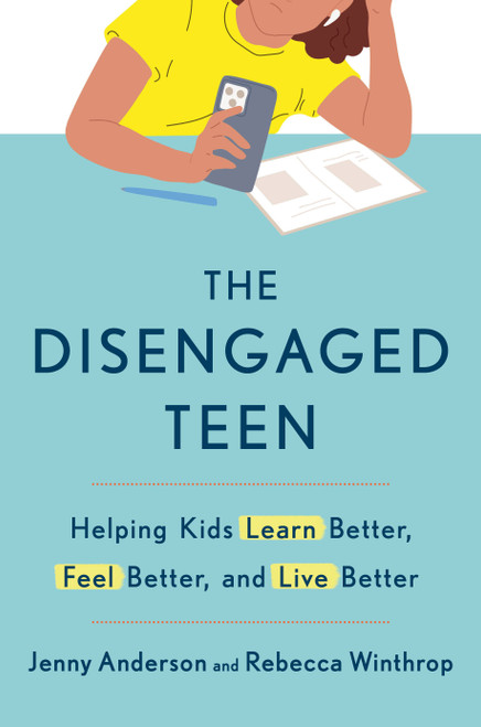 The Disengaged Teen (Helping Kids Learn Better, Feel Better, and Live Better) by Jenny Anderson, Rebecca Winthrop, 9780593727072