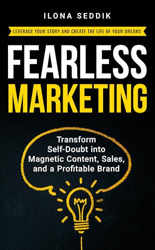 Fearless Marketing (Transform Self-Doubt into Magnetic Content, Sales, and a Profitable Brand) by Ilona Seddik, 9781636987743