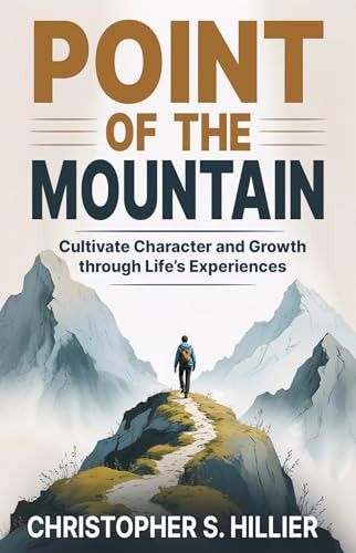 Point of the Mountain (Cultivate Character and Growth through Life's Experiences) by Christopher S. Hillier, 9781636987873