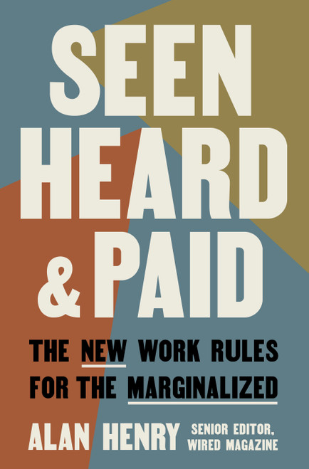 Seen, Heard, and Paid (The New Work Rules for the Marginalized) by Alan Henry, 9780593981320