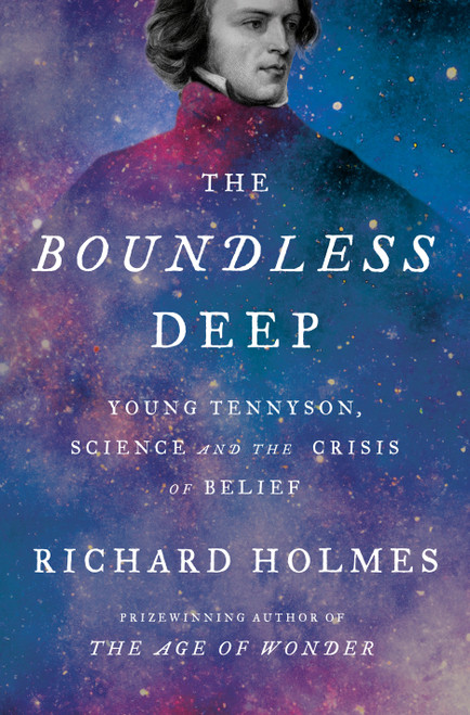 The Boundless Deep (Young Tennyson, Science and the Crisis of Belief) by Richard Holmes, 9780307379672
