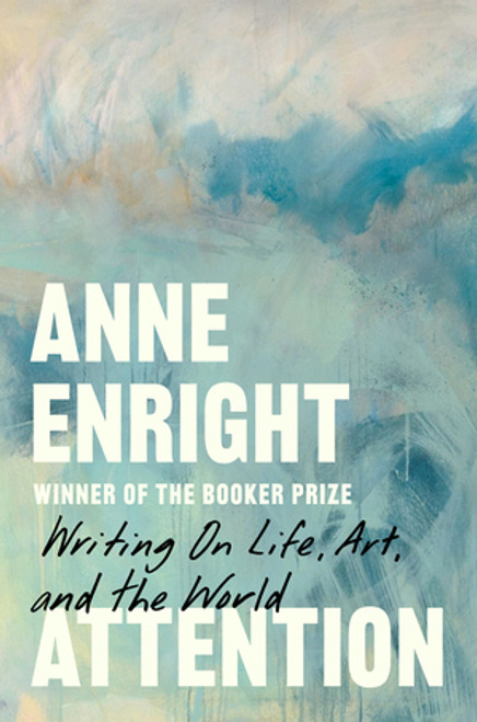 Attention (Writing on Life, Art, and the World) by Anne Enright, 9781324124139