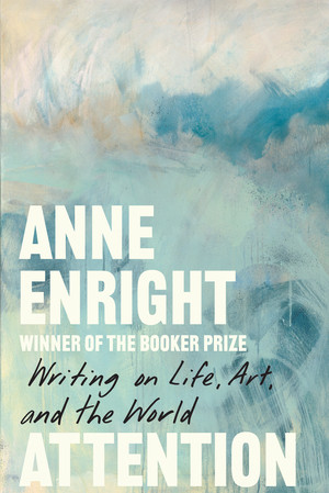 Attention (Writing on Life, Art, and the World) by Anne Enright, 9781324124139