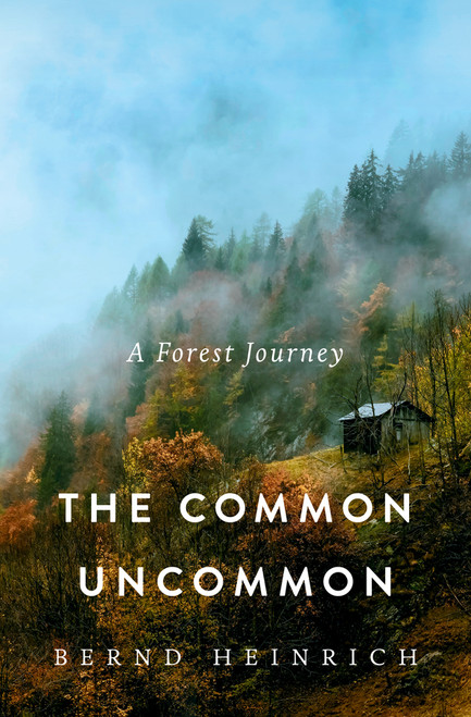 The Common Uncommon (A Forest Journey) by Bernd Heinrich, 9781324021100