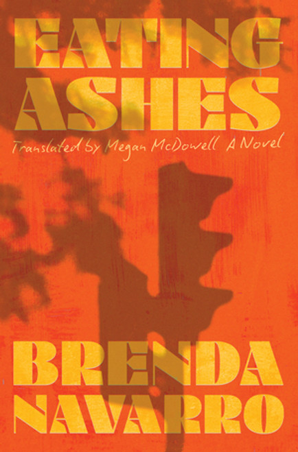 Eating Ashes (A Novel) by Brenda Navarro, Megan McDowell, 9781324096085