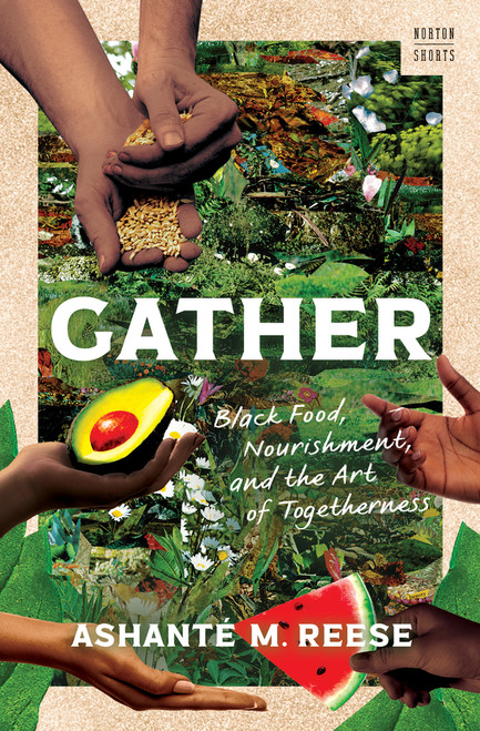Gather (Black Food, Nourishment, and the Art of Togetherness) by Ashanté M. Reese, 9781324076469