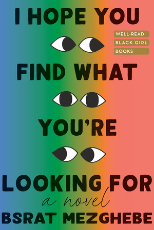 I Hope You Find What You're Looking For (A Novel) by Bsrat Mezghebe, 9781324092490