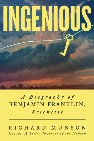 Ingenious (A Biography of Benjamin Franklin, Scientist) - 9781324123545 by Richard Munson, 9781324123545