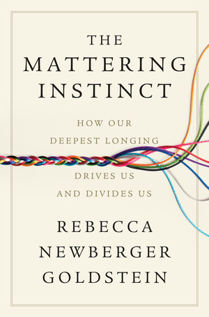 The Mattering Instinct (How Our Deepest Longing Drives Us and Divides Us) by Rebecca Newberger Goldstein, 9781324096856