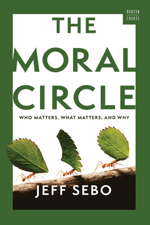 The Moral Circle (Who Matters, What Matters, and Why) - 9781324123569 by Jeff Sebo, 9781324123569