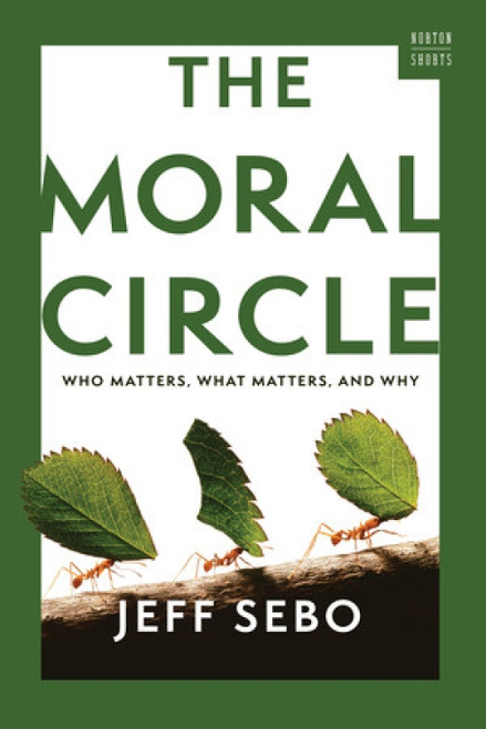 The Moral Circle (Who Matters, What Matters, and Why) - 9781324123569 by Jeff Sebo
