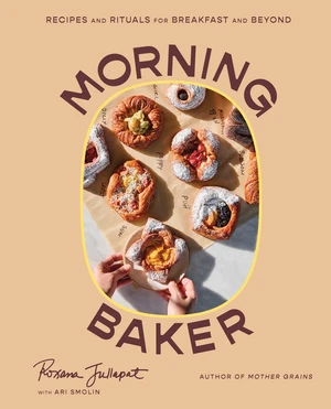 Morning Baker (Recipes and Rituals for Breakfast and Beyond) by Roxana Jullapat, Ari Smolin, 9781324051350