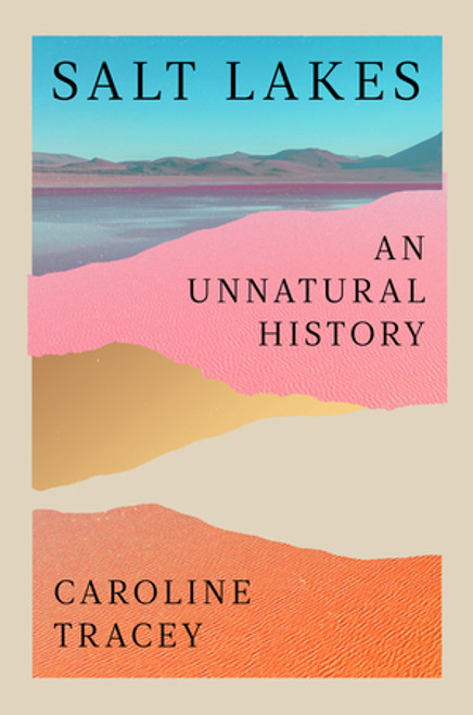Salt Lakes (An Unnatural History) by Caroline Tracey, 9781324089025