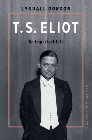 T.S. Eliot: An Imperfect Life by Lyndall Gordon, 9781324123231