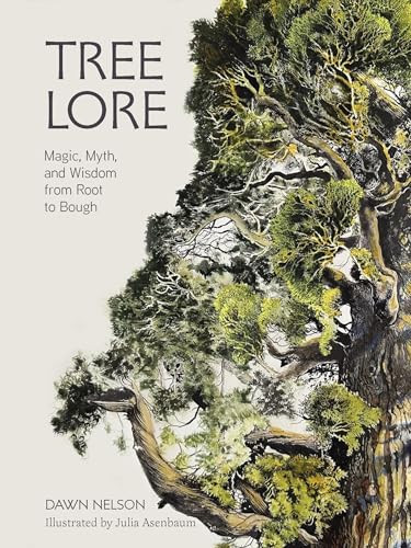 Tree Lore (Magic, Myth, and Wisdom from Root to Bough) by Dawn Nelson, Julia Asenbaum, 9781324111948