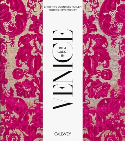 Be a guest in Venice (Dream Destinations, Original Recipes, and Insider Tips) by Christine Countess von der Pahlen, Mayk Wendt, 9783766728333